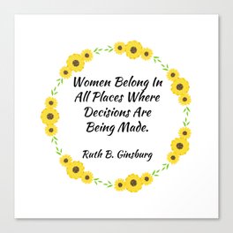 Women Belong In All Places Where Decisions Are Being Made - Ruth B. Ginsburg Canvas Print