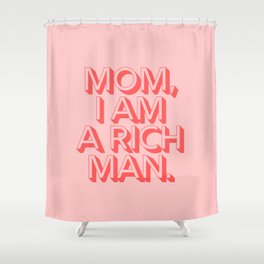Mom I Am A Rich Man Shower Curtain