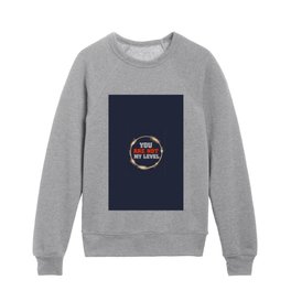 You are not my level Kids Crewneck