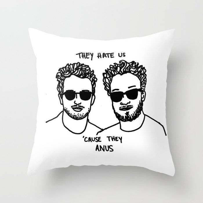 They Hate Us Cause They Anus Throw Pillow
