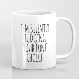 I'm Silently Judging Your Font Choice Coffee Mug