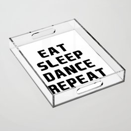 Eat Sleep Dance Repeat Acrylic Tray