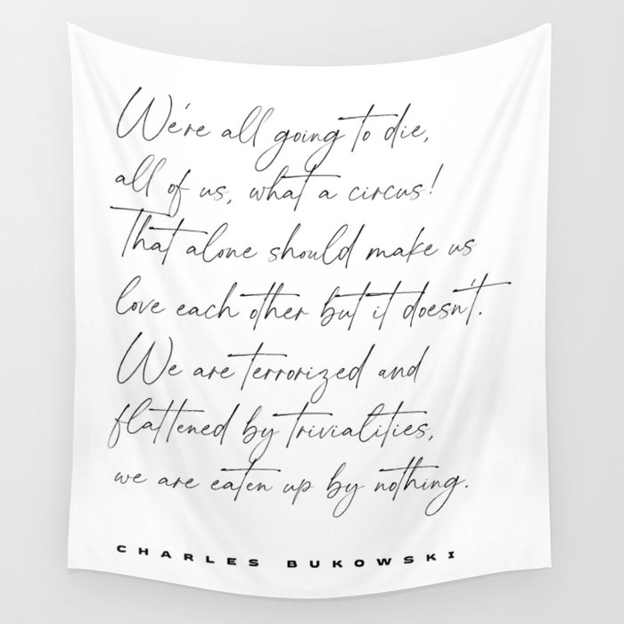 We're all going to die - Charles Bukowski Quote - Literature - Typography Print 1 Wall Tapestry