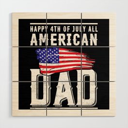 Happy 4th of July all American Dad Wood Wall Art