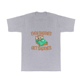 Even Baddies Get Saddies Sloth T Shirt