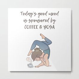 Today's Good Mood is Sponsored by Coffee & Yoga Metal Print