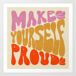 Make Yourself Proud I Art Print