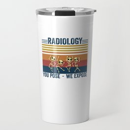 Vintage Radiology You Pose We Expose for X-Ray Rad Tech  Travel Mug