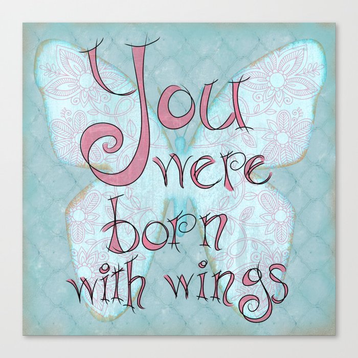 You were Born with Wings Canvas Print