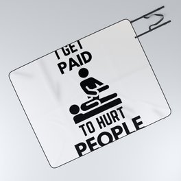 I Get Paid To Hurt People Physical Therapy Sarcasm Picnic Blanket