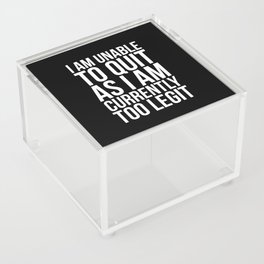 Unable To Quit Too Legit (Black & White) Acrylic Box