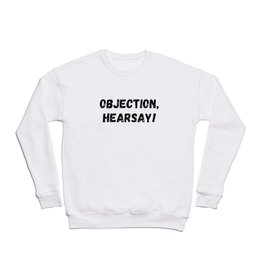 Objection Hearsay Crewneck Sweatshirt