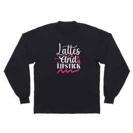 Lattes And Lipstick Beauty Makeup Quote Long Sleeve T-shirt