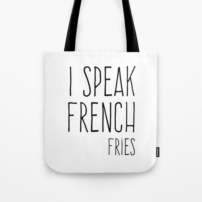 Speak French Fries Funny Quote Tote Bag