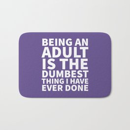 Being an Adult is the Dumbest Thing I have Ever Done (Ultra Violet) Bath Mat | Sarcasm, Humour, Adultish, Sassy, Stupid, Dumb, Quotes, Funny, Graphicdesign, Lazyday 