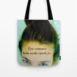 Eye contact:  how souls catch fire. Tote Bag