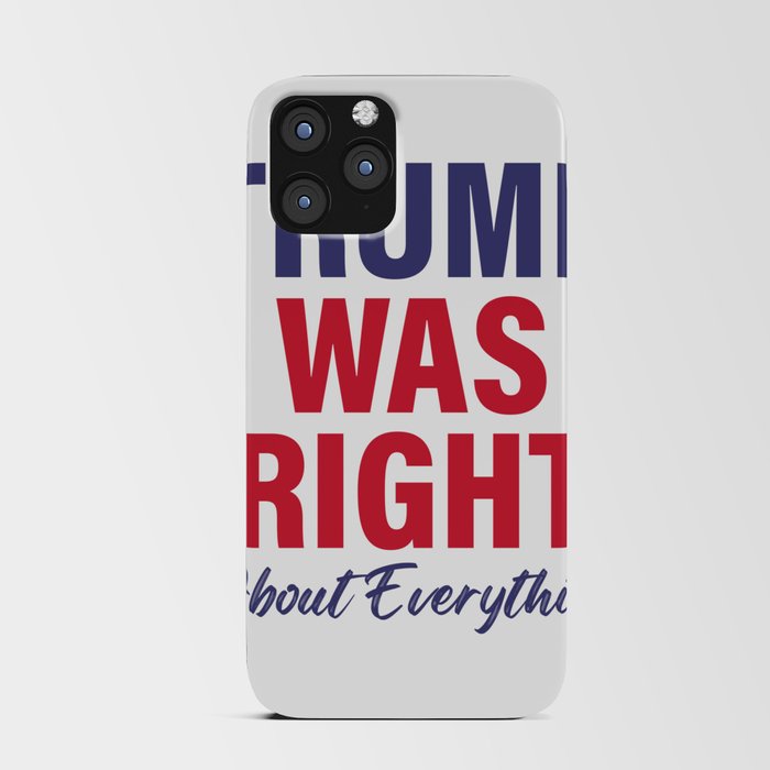 TRUMP Was Right About Everything - Funny TRUMP iPhone Card Case