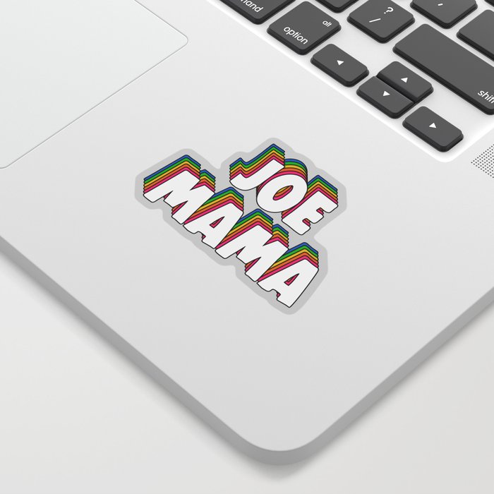 Don T Ask Who Joe Is Joe Mama Meme Sticker By Lovelydesigns Society6