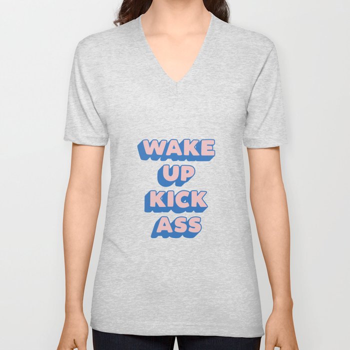 Wake Up Kick Ass V Neck T Shirt