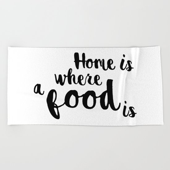 Home is where a food is Beach Towel
