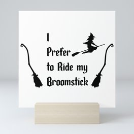 I Prefer to Ride my Broomstick Mini Art Print