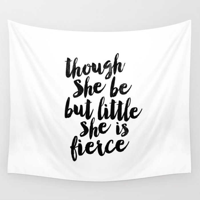 Though She Be But Little She Is Fierce black and white typography poster home decor bedroom wall art Wall Tapestry