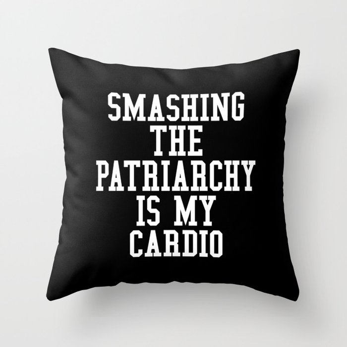 Smashing The Patriarchy is My Cardio (Black & White) Throw Pillow