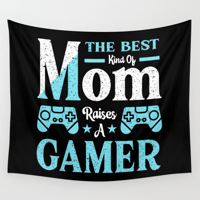 The Best Kind Of Mom Raises A Gamer Wall Tapestry