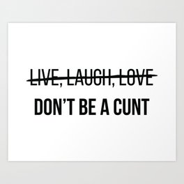 Live Laugh Love Cunt Offensive Quote Art Print