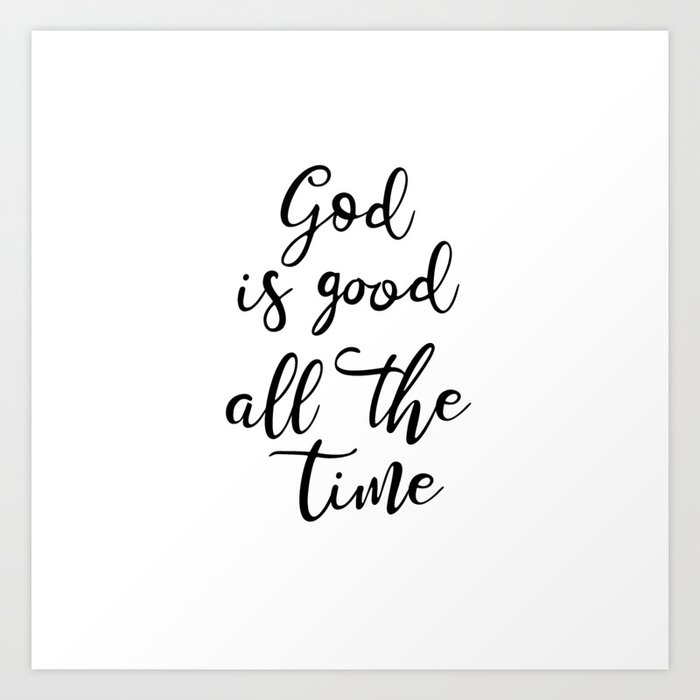 God is good all the time Art Print