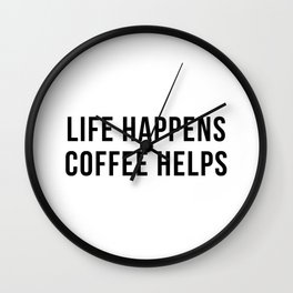 Life happens, coffee helps Wall Clock