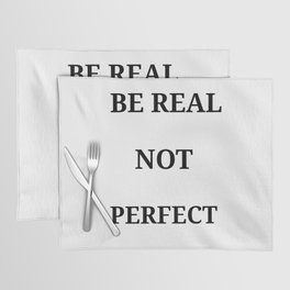 Be real not Perfect Placemat