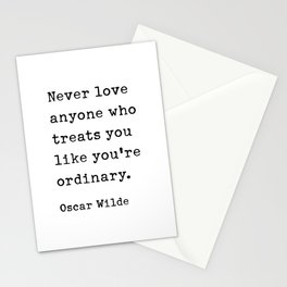Never love anyone who treats you like you're ordinary. Oscar Wilde Quote Stationery Card