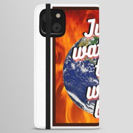 Just Watching the World Burn iPhone Wallet Case