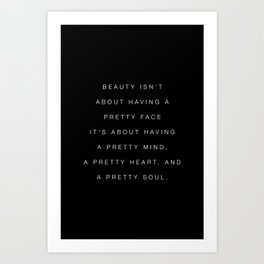 Beauty Isn't About Having a Pretty Face Art Print | Prettyface, Black And White, Typography, Prettyheart, Minimal, Graphicdesign, Havingaprettyface, Phrase, Phrases, Poster 