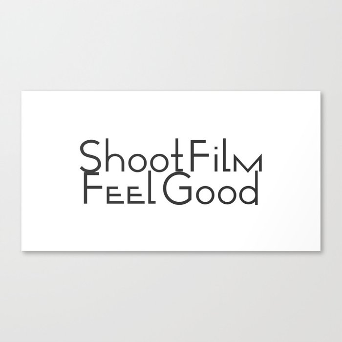 Shoot Film, Feel Good Canvas Print
