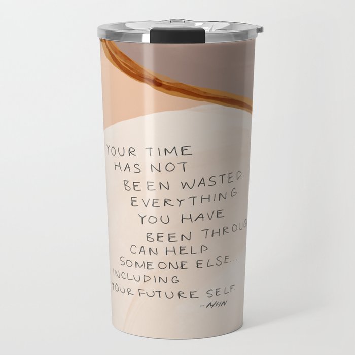 Everything You Have Been Through Can Help Someone Else Travel Mug