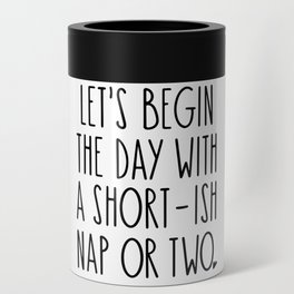 Let's Begin the Day With A Nap Funny Can Cooler