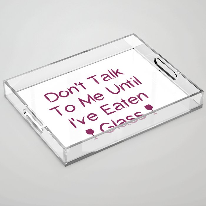 Don't Talk To Me Until I've Eaten Glass: Funny Oddly Specific Acrylic Tray