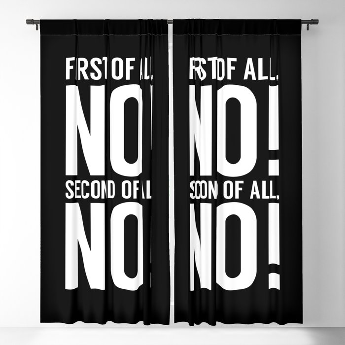 First Of All No Second Of All No Blackout Curtain