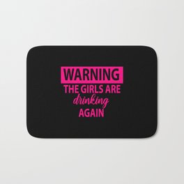 Warning The Girls Are Drinking Again - Alcohol Bath Mat