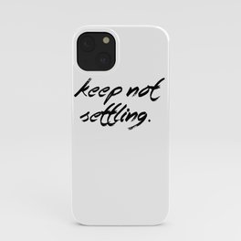 Keep Not Settling iPhone Case