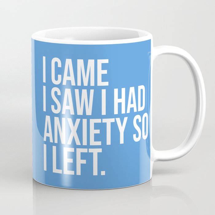I Came I Saw I Had Anxiety So I Left, Funny Saying Coffee Mug