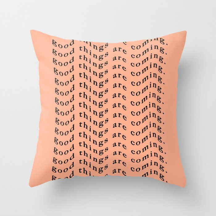 good things are coming II Throw Pillow