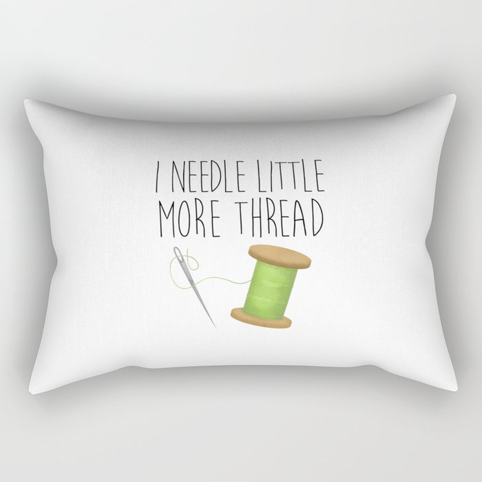 I Needle Little More Thread Rectangular Pillow