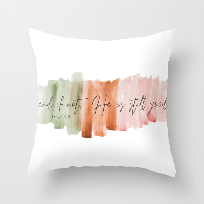 And If Not He Is Still Good - Daniel 3:18 Throw Pillow