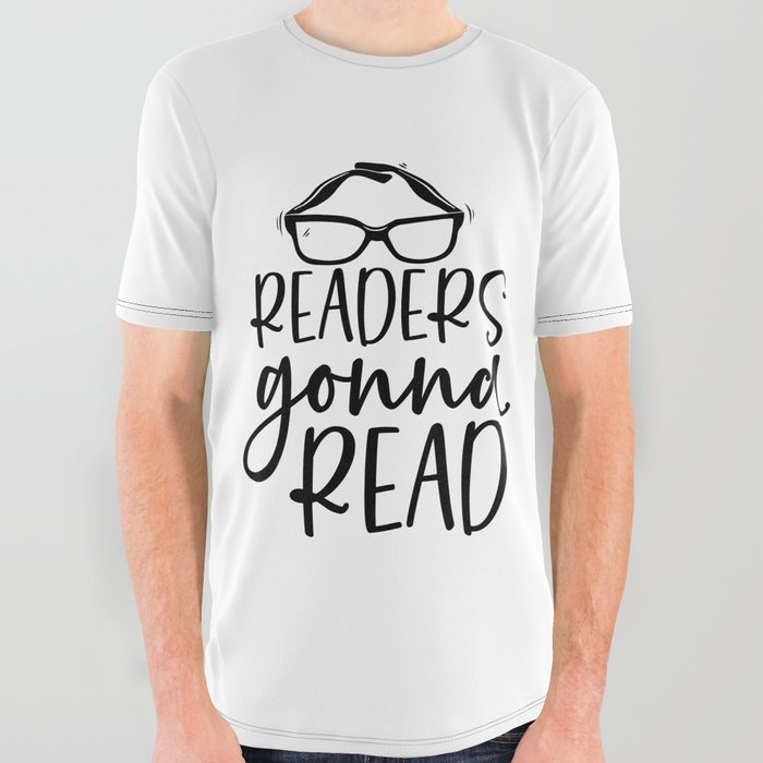 Readers Gonna Read Funny Quote Saying Bookworm Reading All Over Graphic Tee