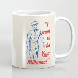 I Want to be YOUR Milkman Coffee Mug | Funny, Scary, Vintage 