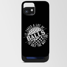 It Takes A Lot Of Balls To Golf The Way I Do iPhone Card Case