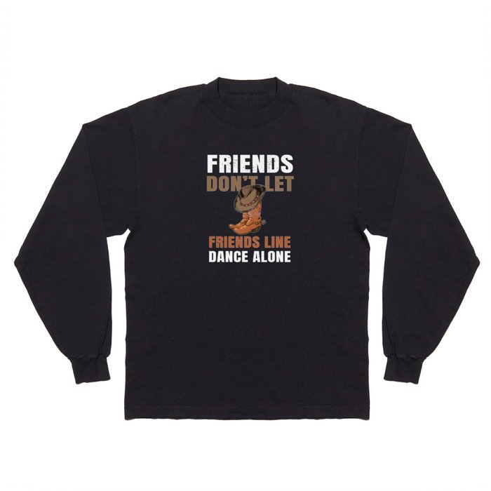 Friends Don't Let Friends Line Dance Long Sleeve T Shirt